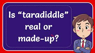 Is “taradiddle” real or madeup [upl. by Emerick]