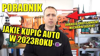 JAKIE KUPIĆ AUTO W 2023 ROKU PORADNIK MECHANIKA EKSPERTA [upl. by Rexferd118]