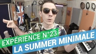 Expérience n°23  La Summer Minimale tube de lété 2015 [upl. by Linnea]