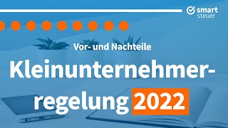 Kleinunternehmerregelung 2022 Vor  und Nachteile erklärt Wann lohnt sich Kleinunternehmerregelung [upl. by Bunce]