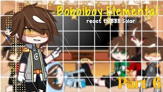 Boboiboy Elemental React to Boboiboy Solar •Gacha Club•Boboiboy Elemental• All •AU• Part 6 [upl. by Acissj346]