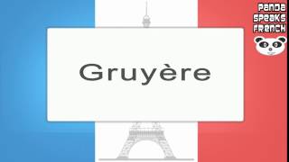 Gruyère  How To Pronounce  French Native Speaker [upl. by Ylekalb987]