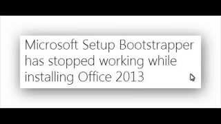 How to fix the error Microsoft Setup Bootstrapper has stopped working while installing Office 2013 [upl. by Meehar]