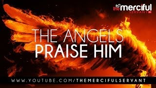 The Angels Praise Him  Merciful Servant Reminders [upl. by Ateloj]