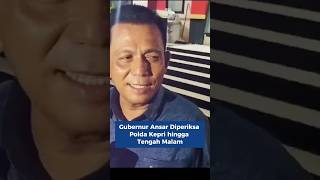 Gubernur Ansar Diperiksa Polda Kepri Hingga Tengah Malam [upl. by Idden]