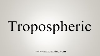 How To Say Tropospheric [upl. by Ariajaj]