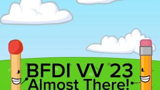 BFDI VV 23 Almost There [upl. by Sprung]