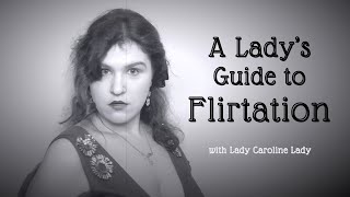 A Ladys Guide to Flirtation  Quirks amp Foibles [upl. by Burger]