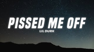 Lil Durk  Pissed Me Off Lyrics [upl. by Noelani891]