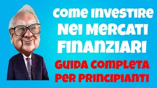 Come Investire Nei Mercati Finanziari  Guida Completa Per Principianti [upl. by Phenice]