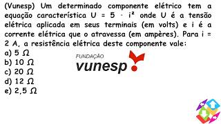 Vunesp Um determinado componente elétrico tem a equação característica U  5 · i² [upl. by Fabien]