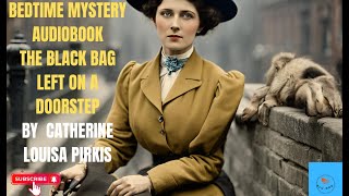 Bedtime Mystery AudiobookThe Black Bag left on a doorstepBy Catherine Louisa Pirkis [upl. by Lia]