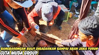 ABAH JAKA SAMPAI TURUN TANGAN ‼️ BANGBARONGAN SULIT DISADARKAN  CUTA MUDA GROUP DI CIBOGO SUKASARI [upl. by Dawes]