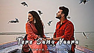 Tere Sang Yaara ✨🙈  Slowed And Reverb Lofi Mix Song [upl. by Puri]