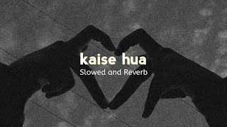 Kaise Hua  Slowed Reverb   Full Song  143 AM  VishalMishraofficial [upl. by Rakso]