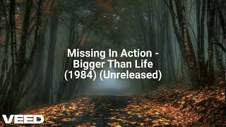 Missing In Action  Bigger Than Life 1984 Unreleased [upl. by Ariahay]