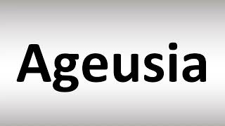 How to Pronounce Ageusia Loss of Taste [upl. by Mroz]