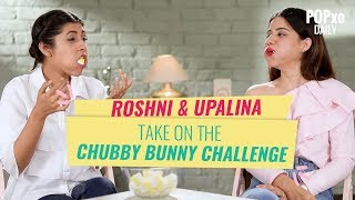 Upalina amp Roshni Take On The Chubby Bunny Challenge  POPxo [upl. by Matthews]