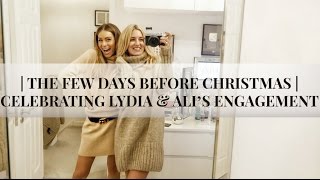 THE FEW DAYS BEFORE CHRISTMAS  CELEBRATING LYDIA AND ALIā€™S ENGAGEMENT  VlognoĆ«Vlogmas 5 [upl. by Nawud]