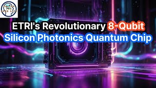 ETRIs Revolutionary 8 Qubit Silicon Photonics Quantum Chip [upl. by Licht]