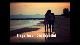 Tiago Iorc  Dia Especial LETRA [upl. by Enitsrik]