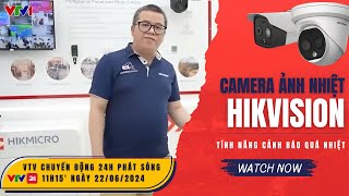 Hikvision  Phóng sự phỏng vấn tính năng cánh bảo quá nhiệt [upl. by Annayhs]