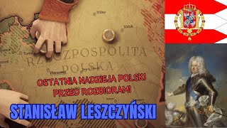 STANISŁAW LESZCZYŃSKI  ostatnia nadzieja przed rozbiorami Polski [upl. by Ackley]