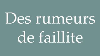 How to Pronounce Des rumeurs de faillite Rumors of bankruptcy Correctly in French [upl. by Cord]