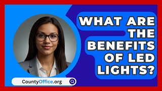 What Are The Benefits Of LED Lights  CountyOfficeorg [upl. by Leonsis]