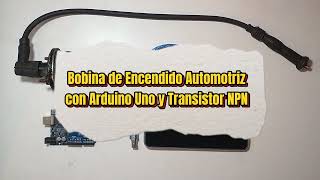 Bobina de Encendido Automotriz con Arduino Uno y Transistor NPN [upl. by Thisbee]