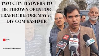 Two city flyovers to be thrown open for traffic before May 15 Div Com Kashmir [upl. by Eden230]