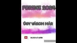 Ferike 2024 ÚGY VÁROM MÁR [upl. by Strickland]