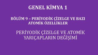 Genel Kimya 1Bölüm 9  Periyodik Çizelge ve Bazı Atomik Özellikler Atom Yarıçaplarının Değişimi [upl. by Deegan382]