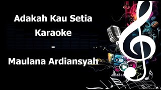 Adakah Kau Setia Karaoke Maulana Ardiansyah [upl. by Fredette955]