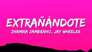 Zhamira Zambrano Jay Wheeler  Extrañándote LetraLyrics [upl. by Reppep]