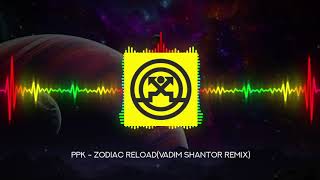 PPK  Zodiac Reload Vadim Shantor Remix 2020 [upl. by Aitnauq471]