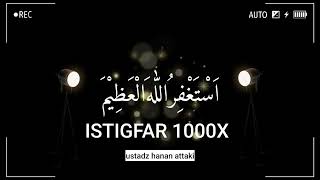 DZIKIR ISTIGHFAR TAUBAT NASUHA 1000X BERSAMA USTADZ HANAN ATTAKI [upl. by Nutter]