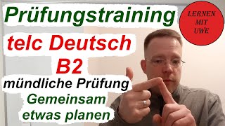 telc Deutsch B2 – Prüfung  12  Sprechen Teil 3 – Gemeinsam etwas planen Ablauf Tipps Beispiel [upl. by Cornall638]