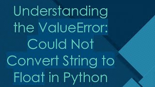 Understanding the ValueError Could Not Convert String to Float in Python [upl. by Teador796]