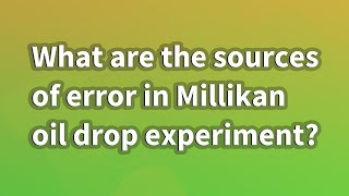 What are the sources of error in Millikan oil drop experiment [upl. by Onitsuj]