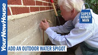 Adding an Outdoor Spigot  The Super Handyman [upl. by Zanze]