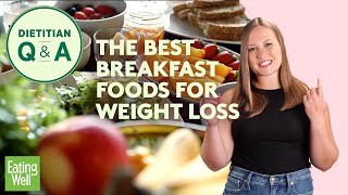 The Best Breakfast Foods for Weight Loss According to a Dietitian  Dietitian QampA  EatingWell [upl. by Cleavland811]