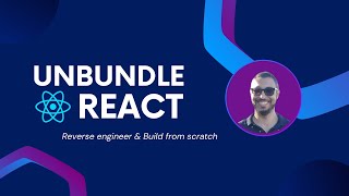 Unbundle React Reverse Engineer amp Build from Scratch [upl. by Jerman]