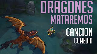 Dragones Mataremos Canción Comedia Dragones y Mazmorras League Of Legends [upl. by Gievlos]