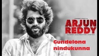 Arjun Reddy  Gundelona nindukunna full song with lyrics [upl. by Aid416]