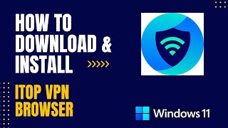 How to Download and Install iTop VPN Browser For Windows [upl. by Esiom]