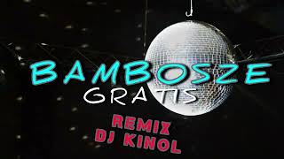 Gratis  Bambosze  Dj Kinol Remix [upl. by Sandeep]