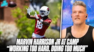 Marvin Harrison Jr quotWorking Too Hard Its Probably Too Muchquot At Cardinals Camp  Pat McAfee Reacts [upl. by Sankaran]