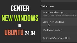 How to Center Newly Opened windows in Ubuntu 2404 [upl. by Colas]