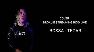 ROSSA  TEGAR COVER  BROAJIE STREAMING BIGO LIVE [upl. by Dranyam]